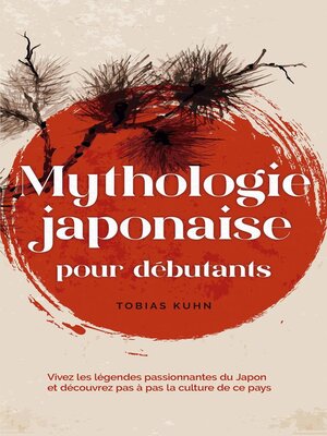 cover image of Mythologie japonaise pour débutants Vivez les légendes passionnantes du Japon et découvrez pas à pas la culture de ce pays